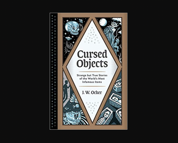 Cursed Objects: Strange but True Stories of the World's Most Infamous Items book cover