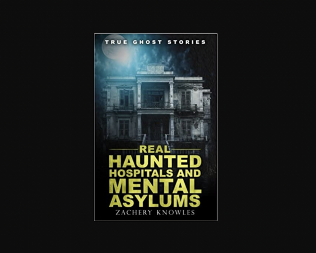True Ghost Stories: Real Haunted Hospitals and Mental Asylums book cover
