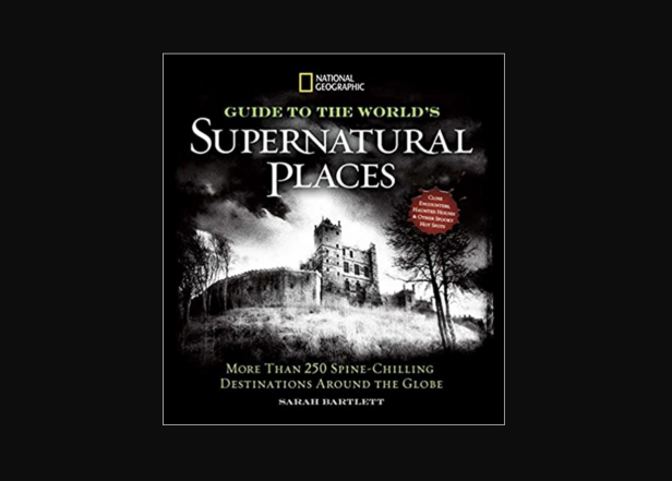 National Geographic Guide to the World's Supernatural Places: More Than 250 Spine-Chilling Destinations Around the Globe book cover