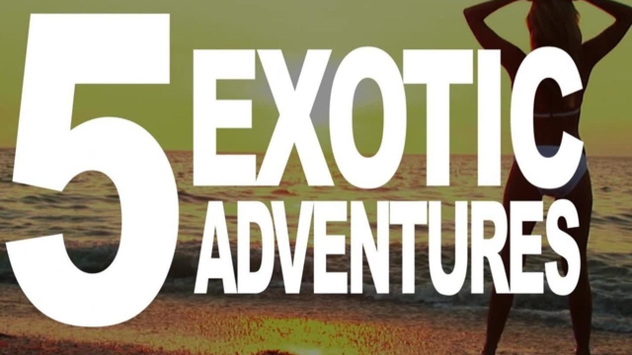 5 Exotic Adventures