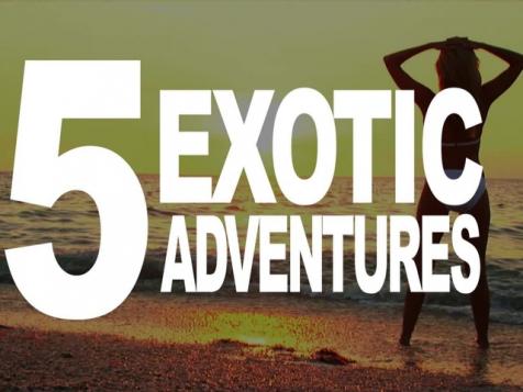 5 Exotic Adventures