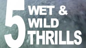 5 Wet and Wild Thrills