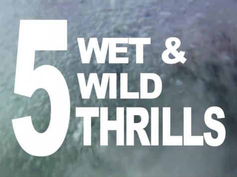 5 Wet and Wild Thrills